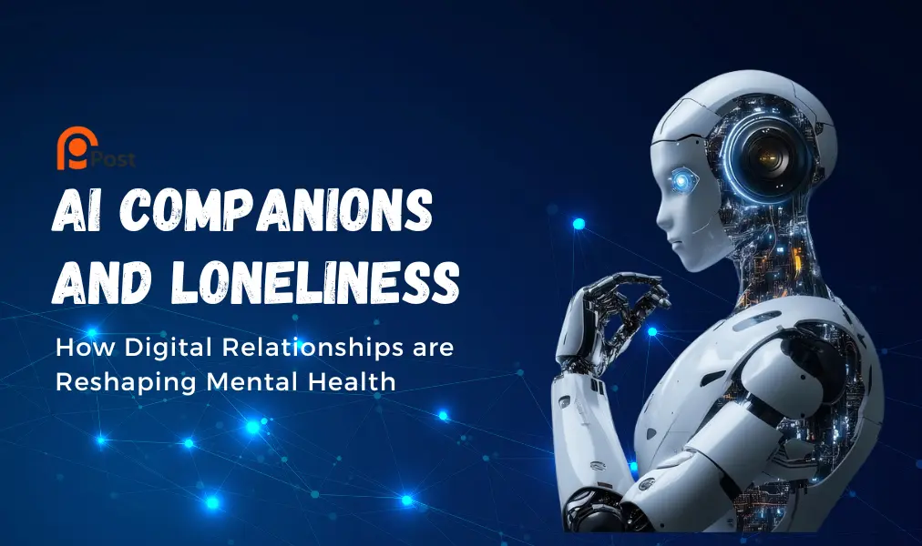 AI Companions and Loneliness: How Digital Relationships are Reshaping Mental Health